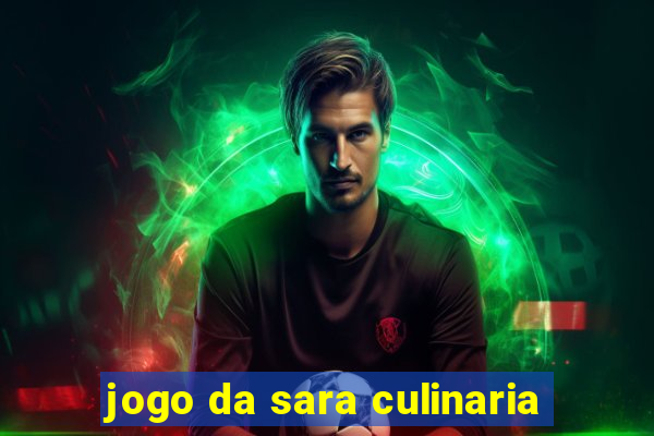 jogo da sara culinaria